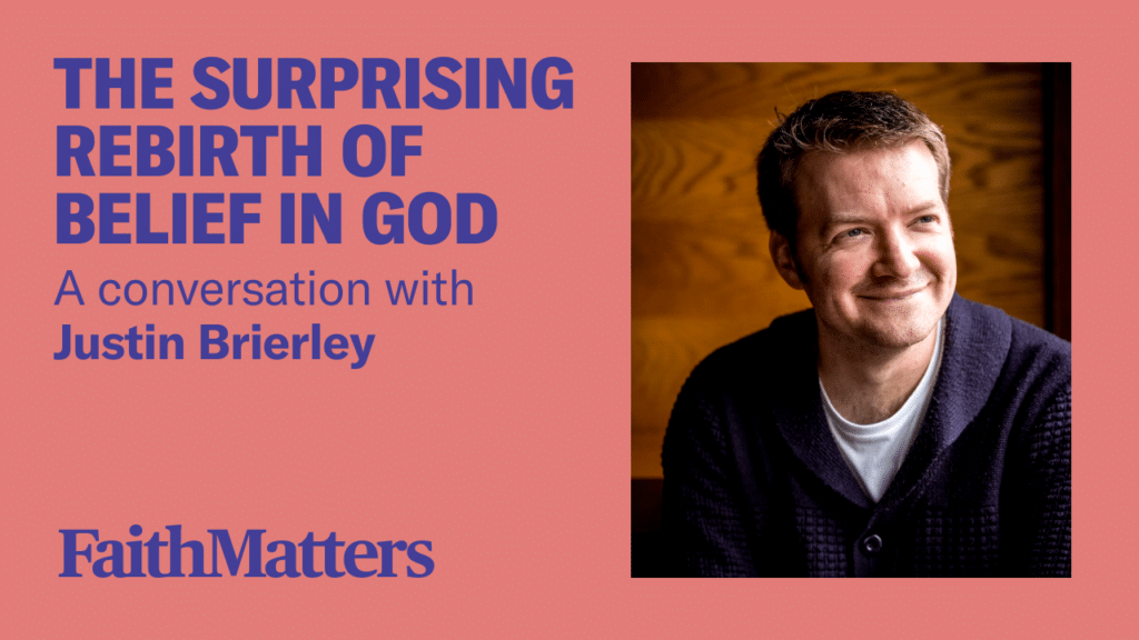 The Surprising Rebirth Of Belief In God — A Conversation With Justin Brierley Faith Matters