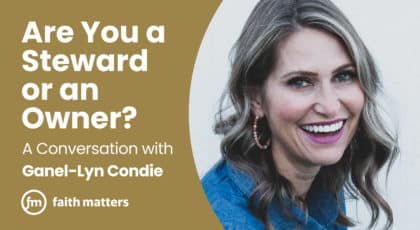 Are You a Steward or an Owner? with Ganel-Lyn Condie