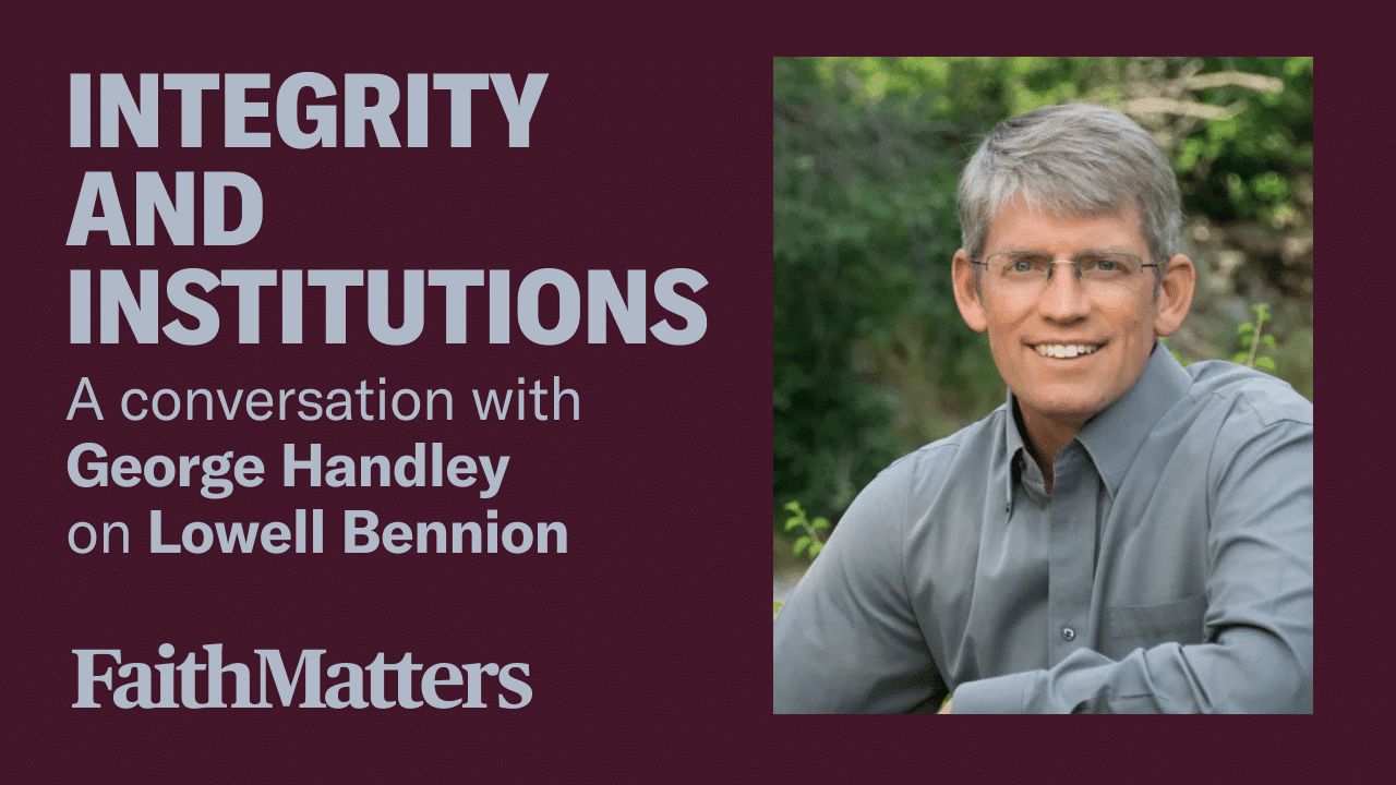 Integrity and Institutions — A Conversation with George Handley on Lowell Bennion