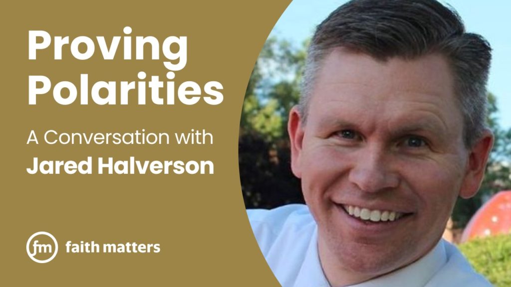 Proving Polarities — A Conversation with Jared Halverson Faith Matters