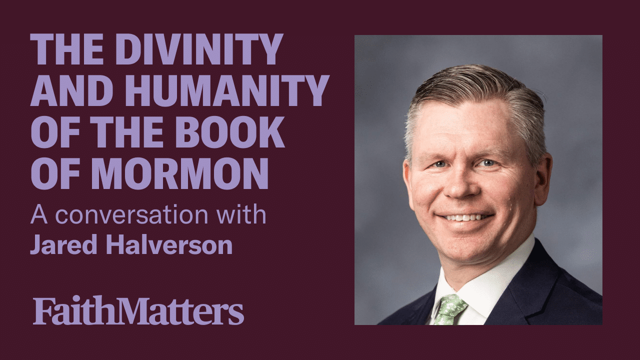 The Divinity and Humanity of the Book of Mormon — A Conversation with Jared Halverson