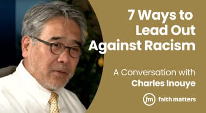 7 Ways to Lead Out Against Racism: A Conversation with Charles Inouye