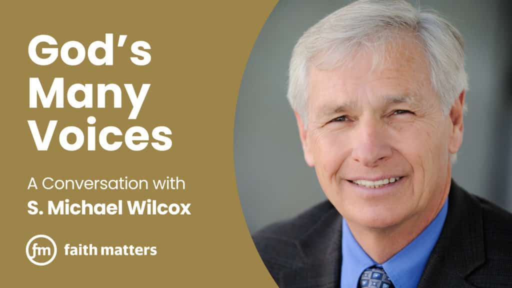 God's Many Voices — A Conversation with Michael Wilcox