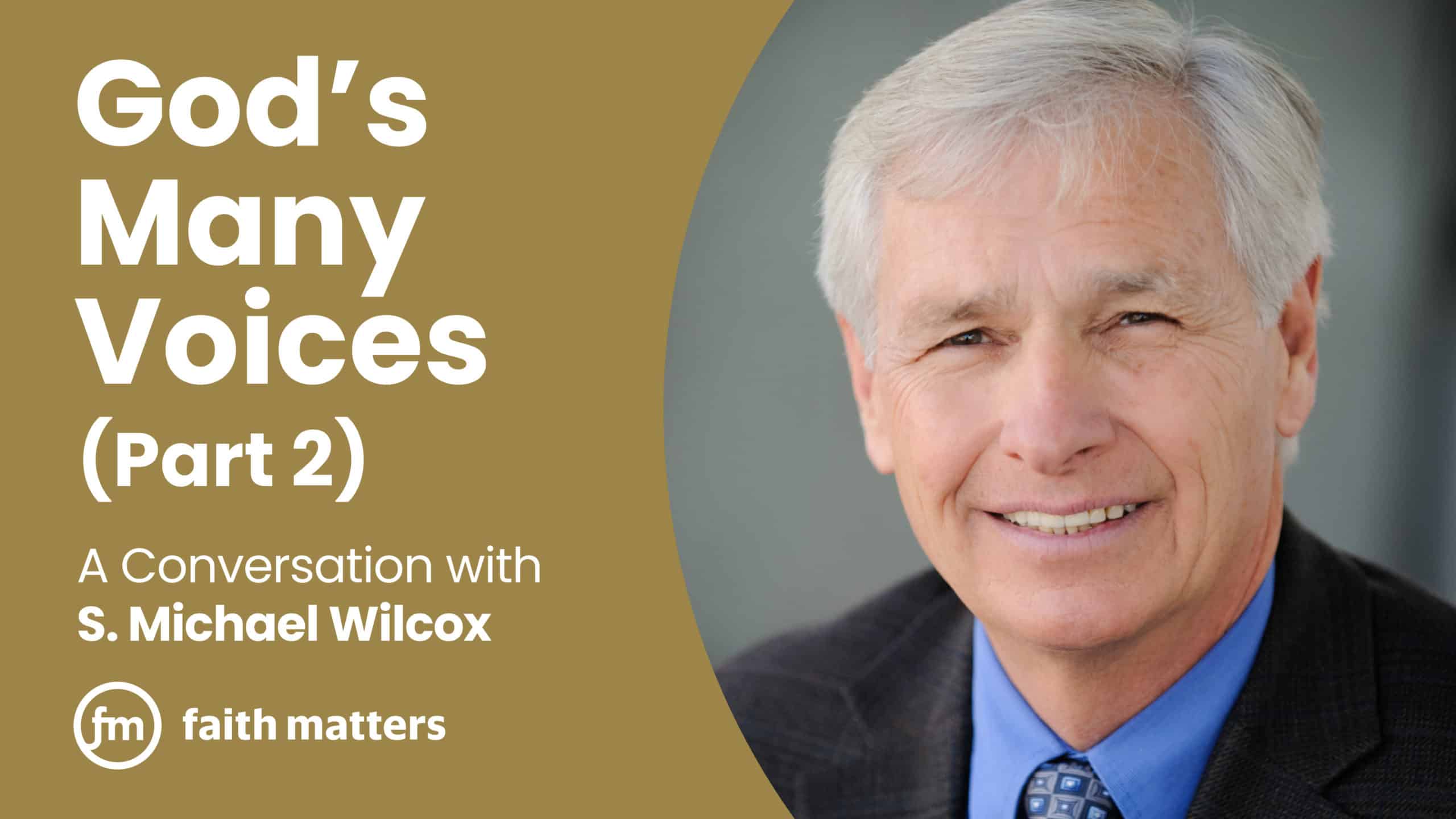 God's Many Voices (Pt. 2) — A Conversation with Michael Wilcox