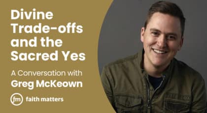 Divine Trade-Offs and the Sacred Yes: A Conversation with Greg McKeown