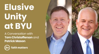 Elusive Unity at BYU — A Conversation with Tom Christofferson and Patrick Mason