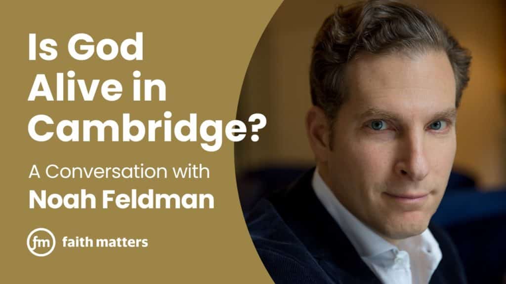 conversation with Noah Feldman: is God alive in cambridge?
