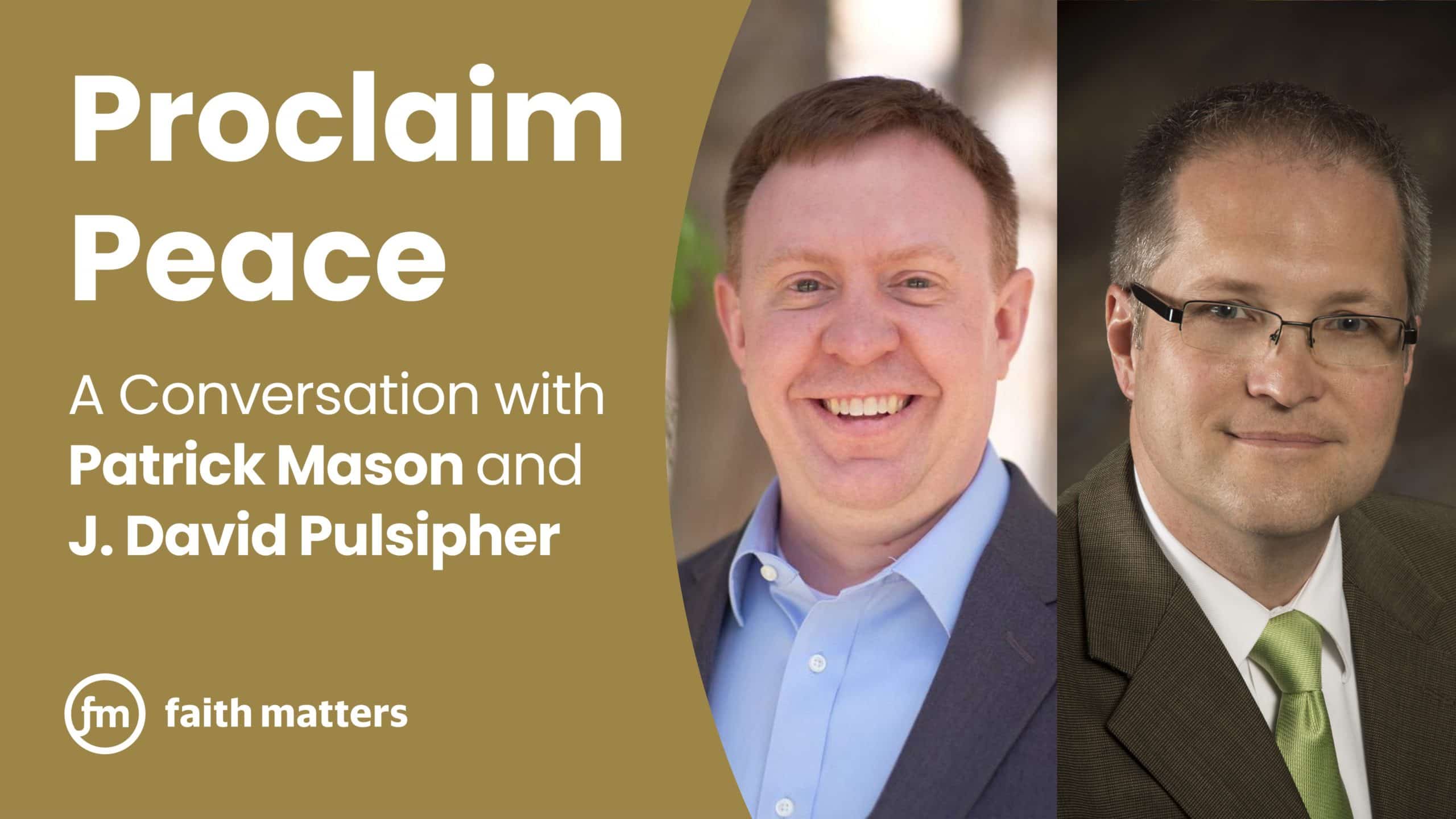 Proclaim Peace — A Conversation with Patrick Mason and J. David Pulsipher